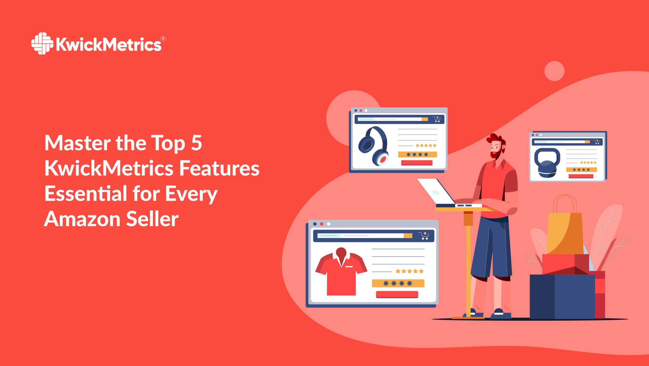 Master the Top 5 KwickMetrics Features Essential for Every Amazon Seller  